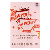 Image of Super Parent : Panduan Parent-nilai mengasuh anak di Era Digital